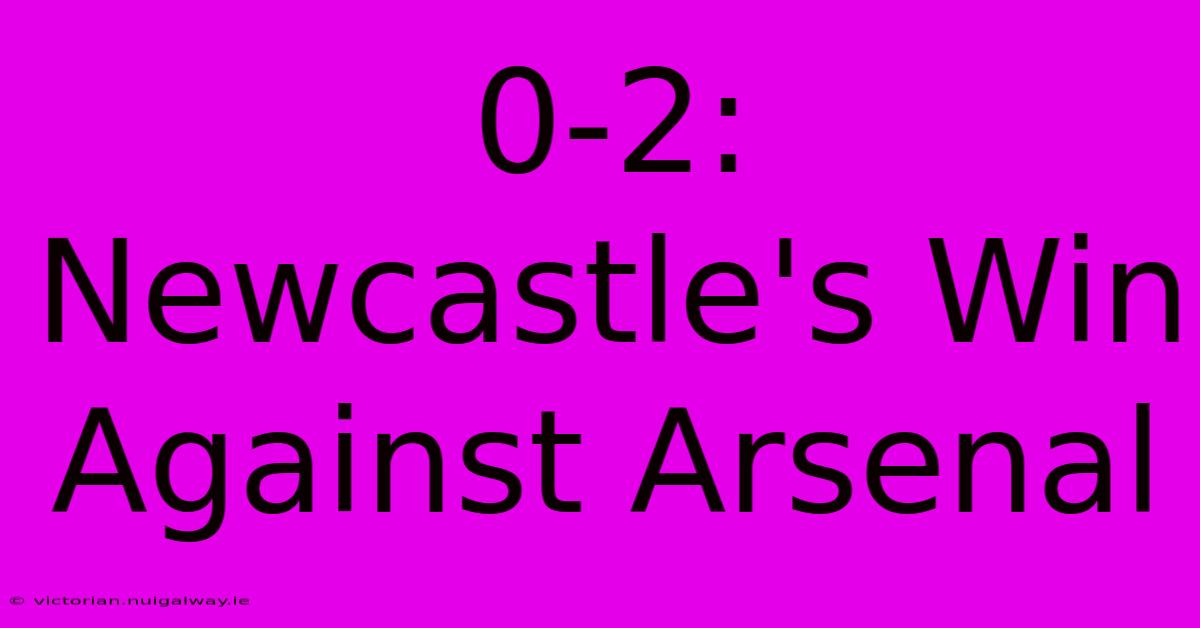 0-2: Newcastle's Win Against Arsenal