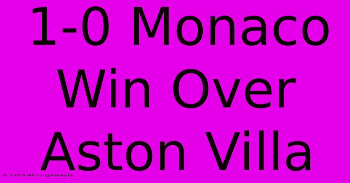 1-0 Monaco Win Over Aston Villa