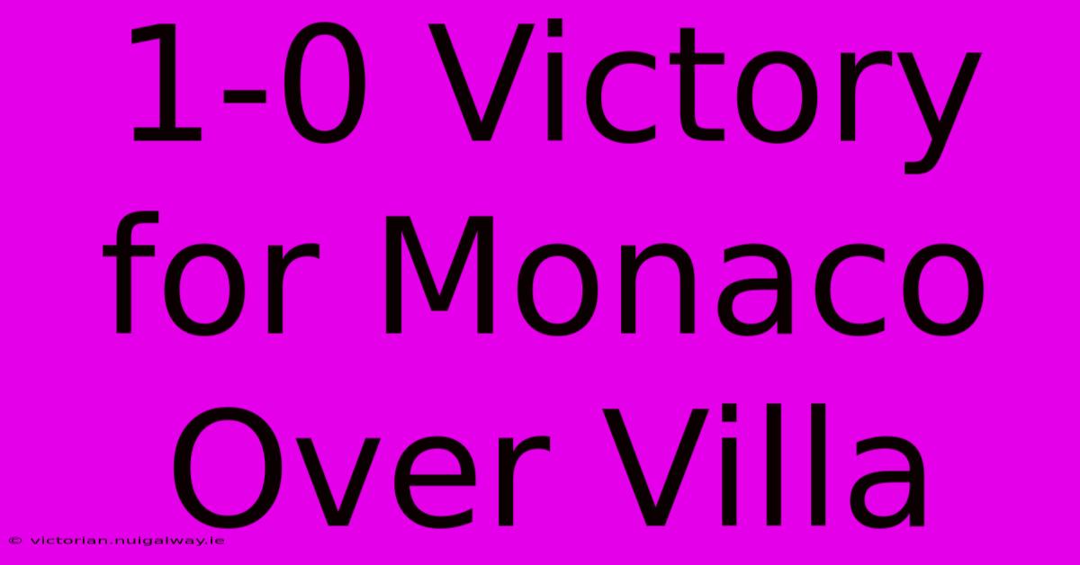 1-0 Victory For Monaco Over Villa