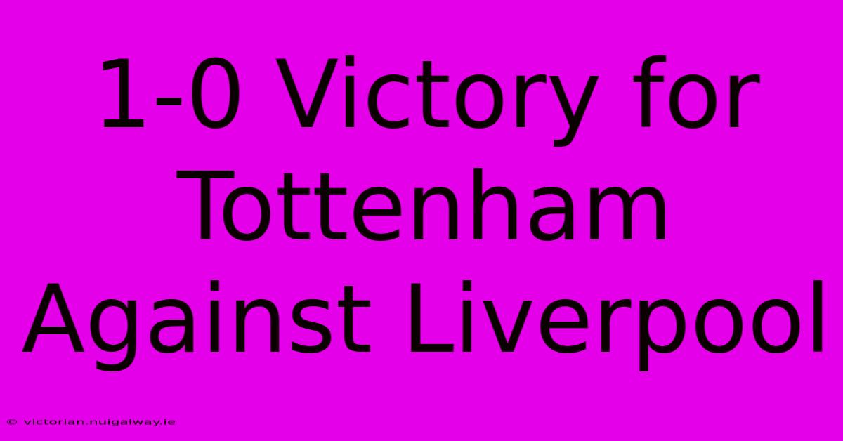 1-0 Victory For Tottenham Against Liverpool