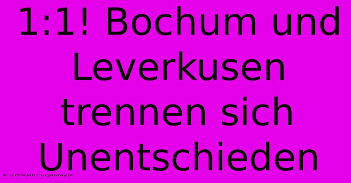 1:1! Bochum Und Leverkusen Trennen Sich Unentschieden