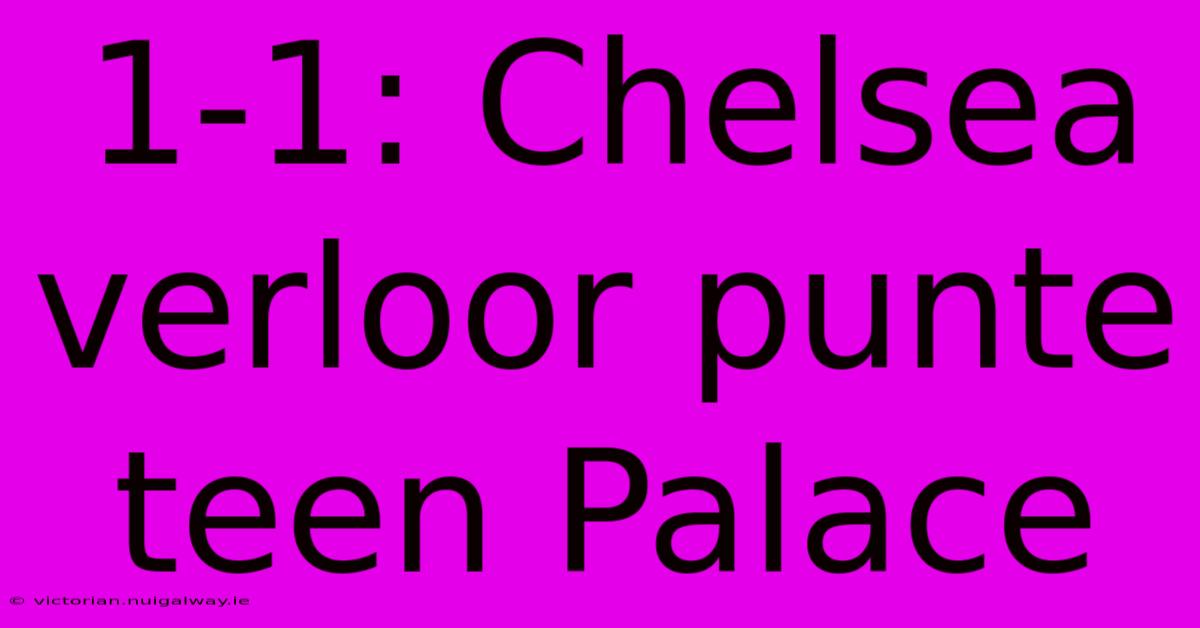 1-1: Chelsea Verloor Punte Teen Palace