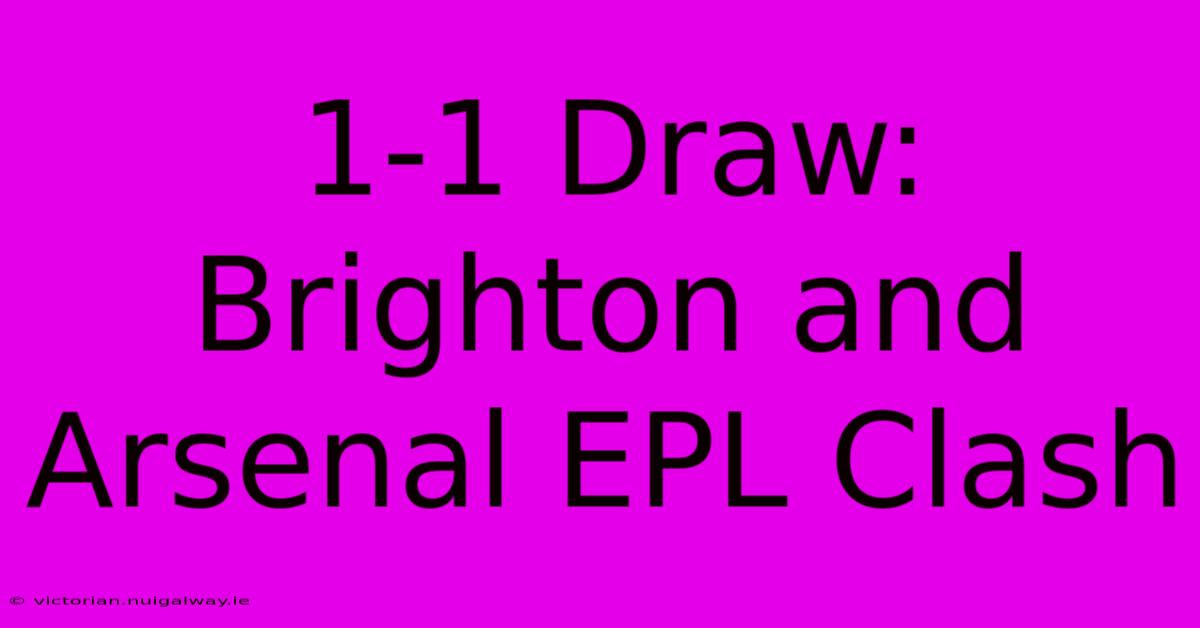 1-1 Draw: Brighton And Arsenal EPL Clash