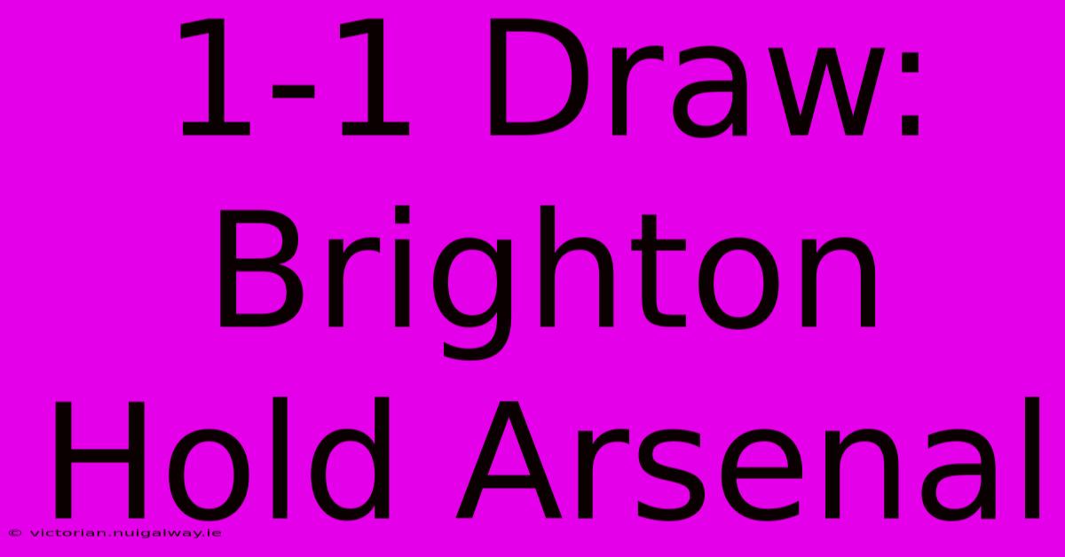 1-1 Draw: Brighton Hold Arsenal