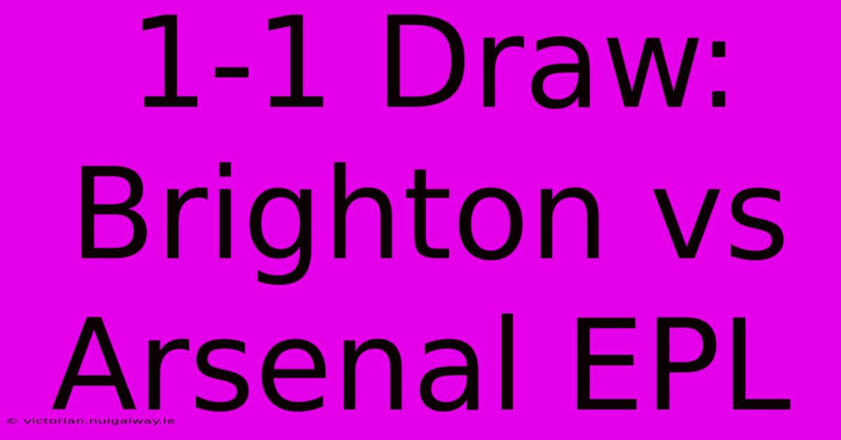 1-1 Draw: Brighton Vs Arsenal EPL