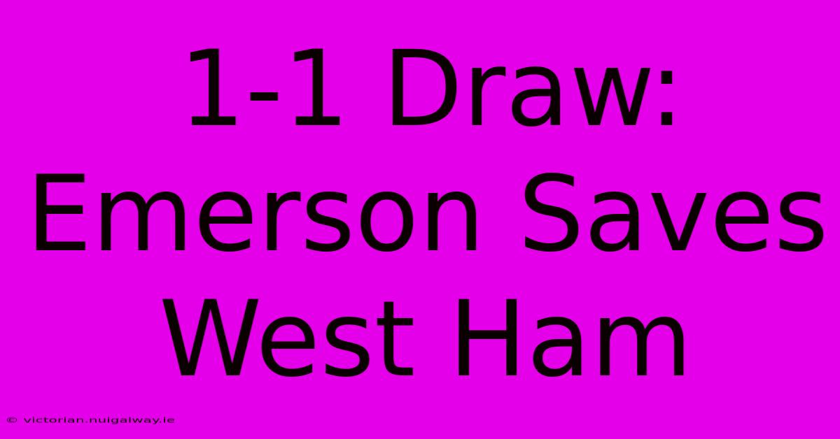 1-1 Draw: Emerson Saves West Ham