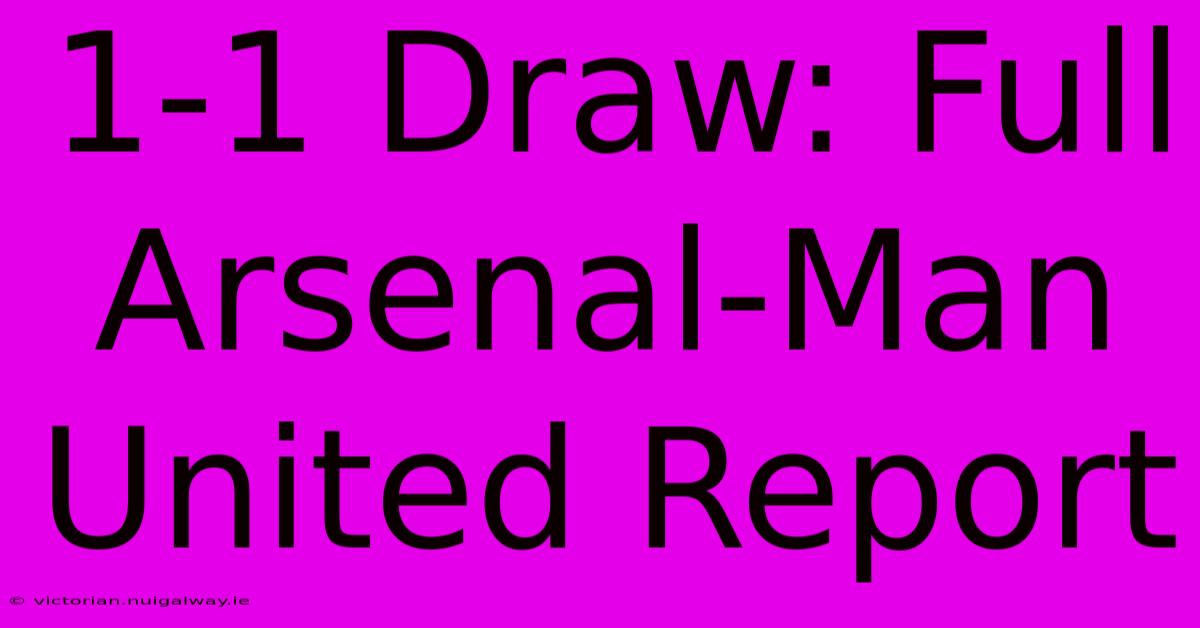 1-1 Draw: Full Arsenal-Man United Report