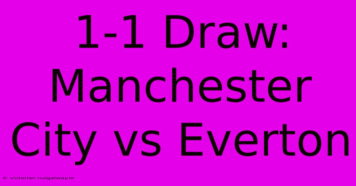 1-1 Draw: Manchester City Vs Everton