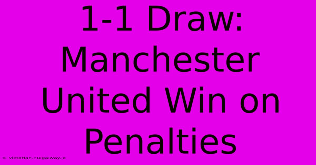 1-1 Draw: Manchester United Win On Penalties