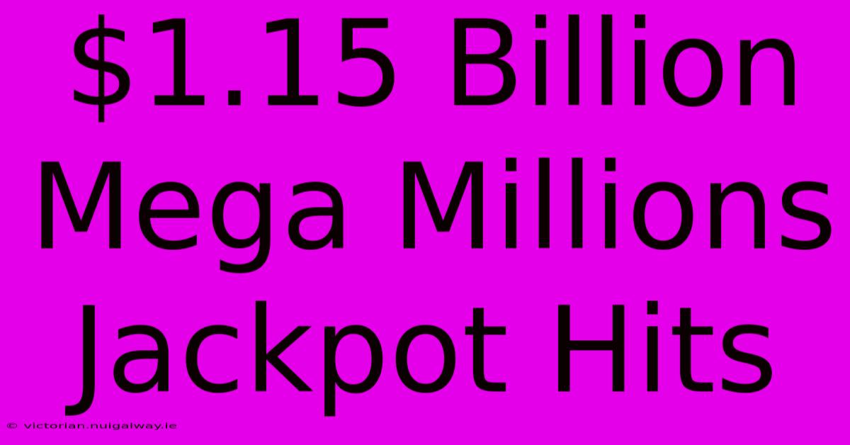 $1.15 Billion Mega Millions Jackpot Hits