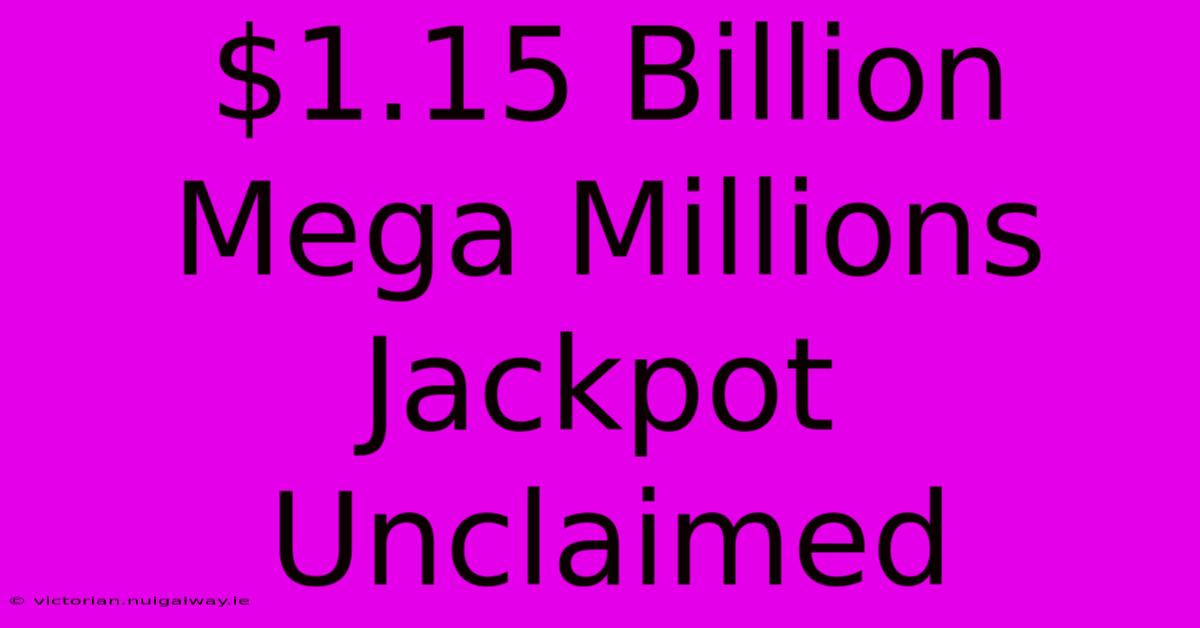 $1.15 Billion Mega Millions Jackpot Unclaimed