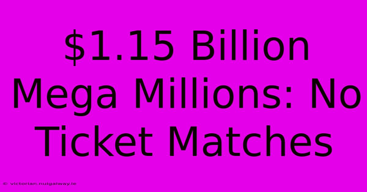 $1.15 Billion Mega Millions: No Ticket Matches