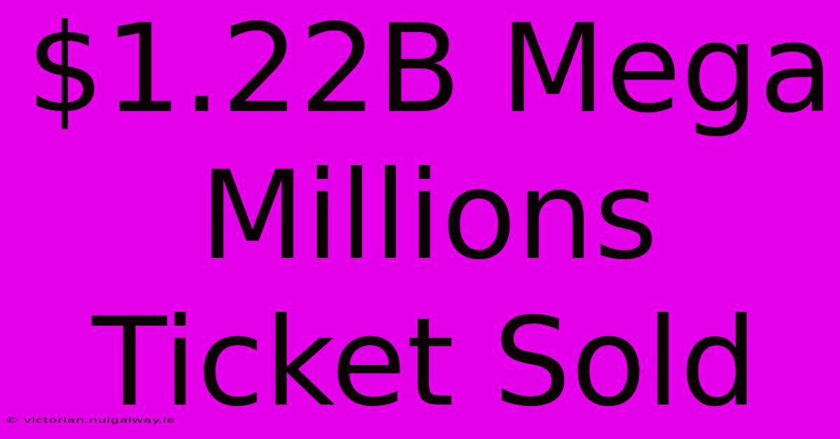 $1.22B Mega Millions Ticket Sold