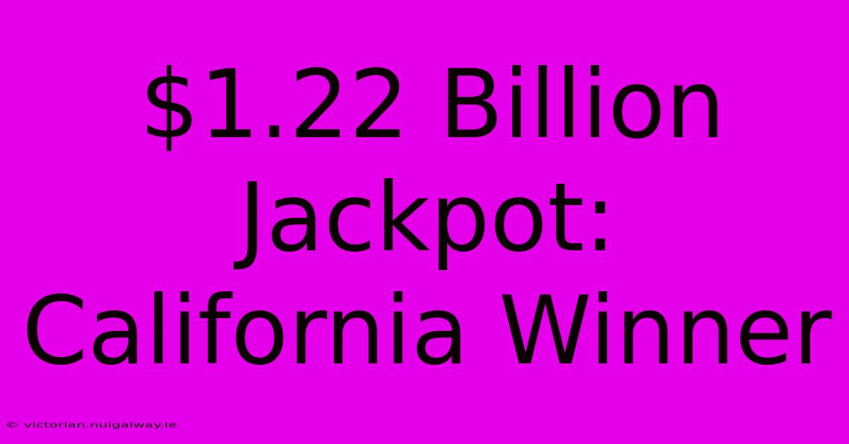 $1.22 Billion Jackpot: California Winner