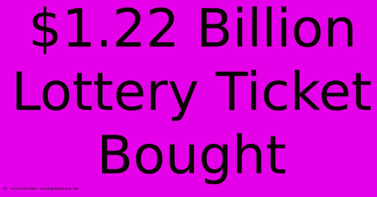 $1.22 Billion Lottery Ticket Bought