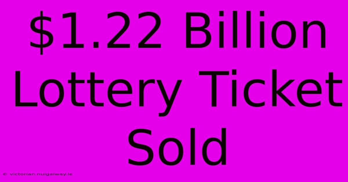 $1.22 Billion Lottery Ticket Sold