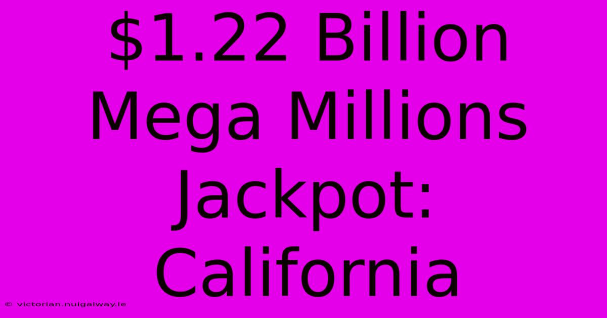 $1.22 Billion Mega Millions Jackpot: California