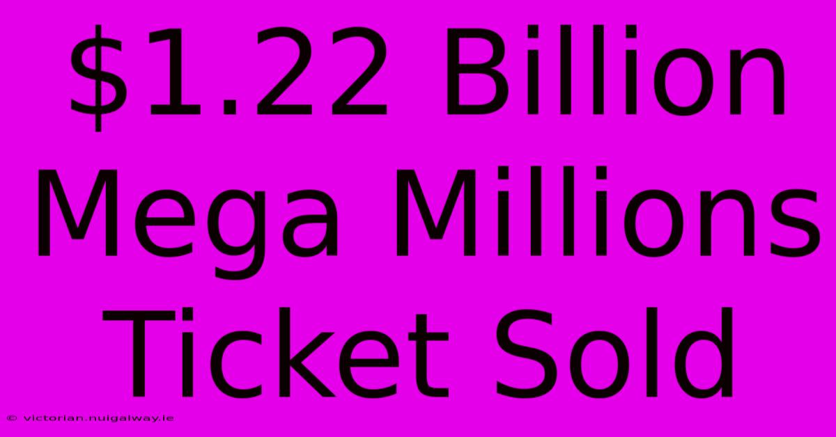 $1.22 Billion Mega Millions Ticket Sold