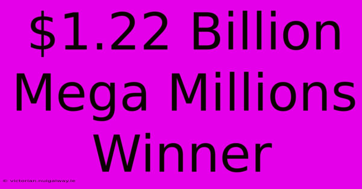 $1.22 Billion Mega Millions Winner