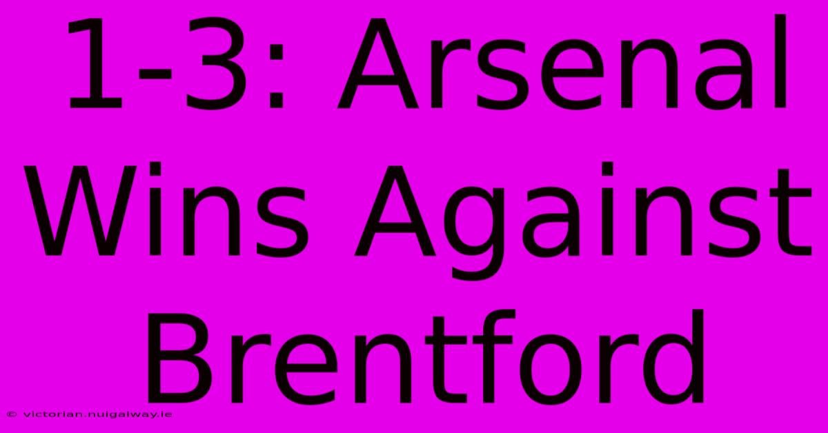 1-3: Arsenal Wins Against Brentford