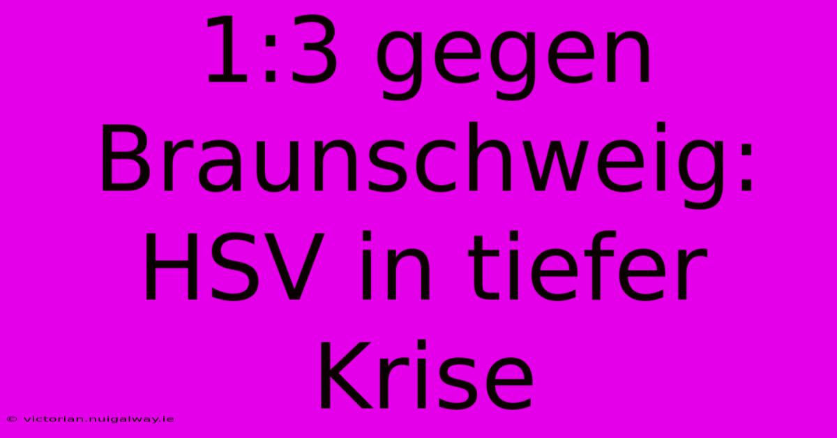 1:3 Gegen Braunschweig: HSV In Tiefer Krise