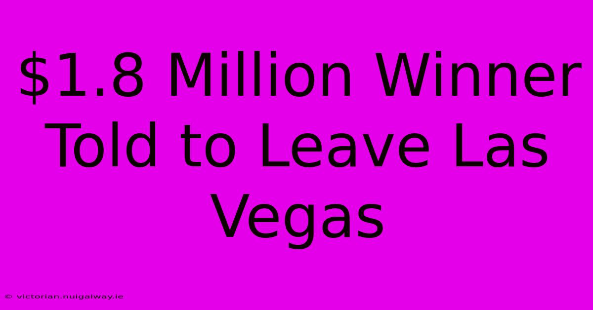 $1.8 Million Winner Told To Leave Las Vegas