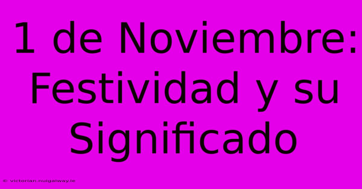 1 De Noviembre: Festividad Y Su Significado