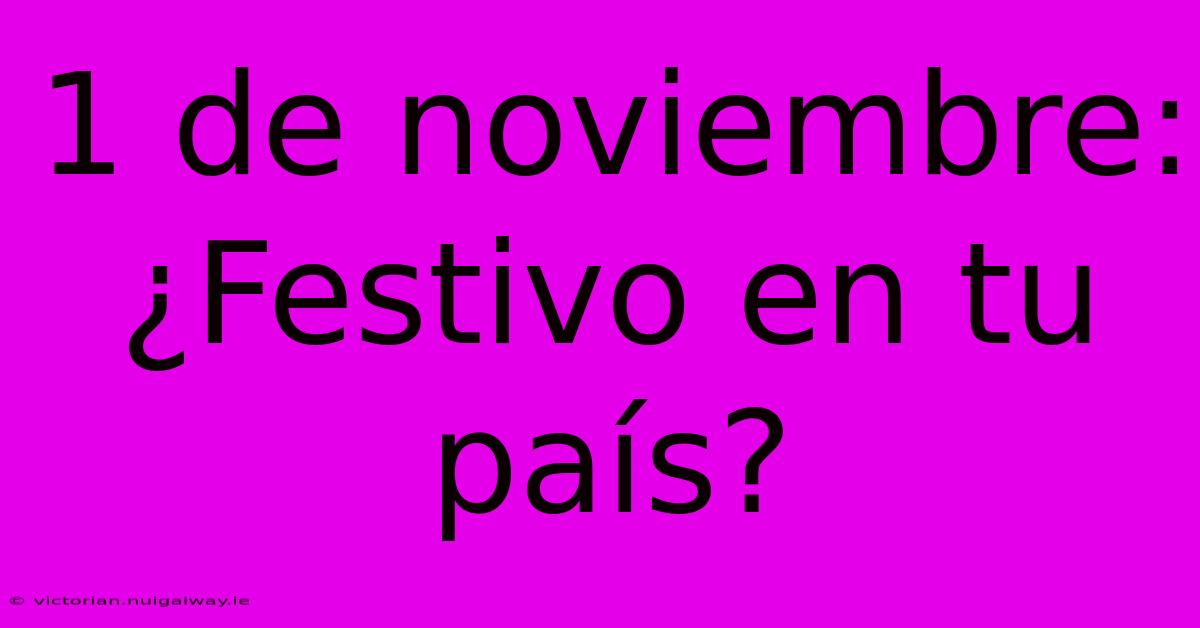 1 De Noviembre: ¿Festivo En Tu País?