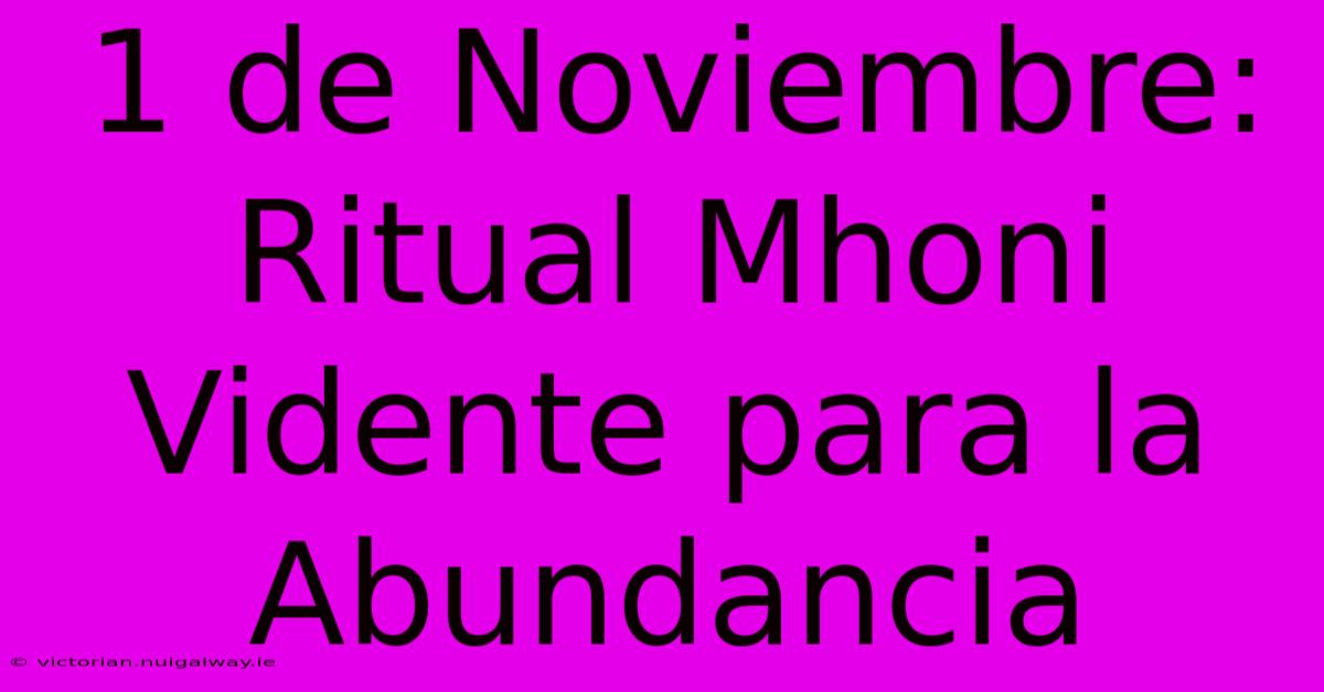 1 De Noviembre: Ritual Mhoni Vidente Para La Abundancia 