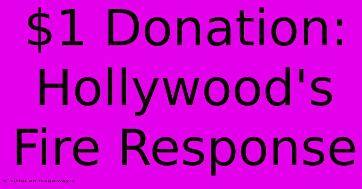 $1 Donation:  Hollywood's Fire Response