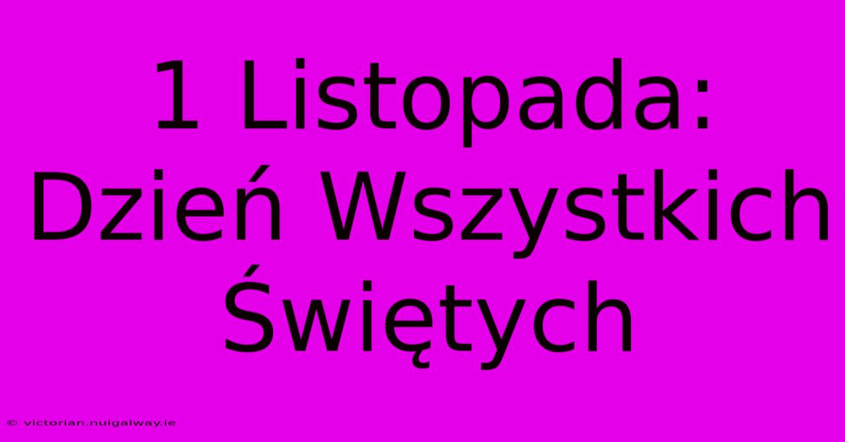 1 Listopada: Dzień Wszystkich Świętych