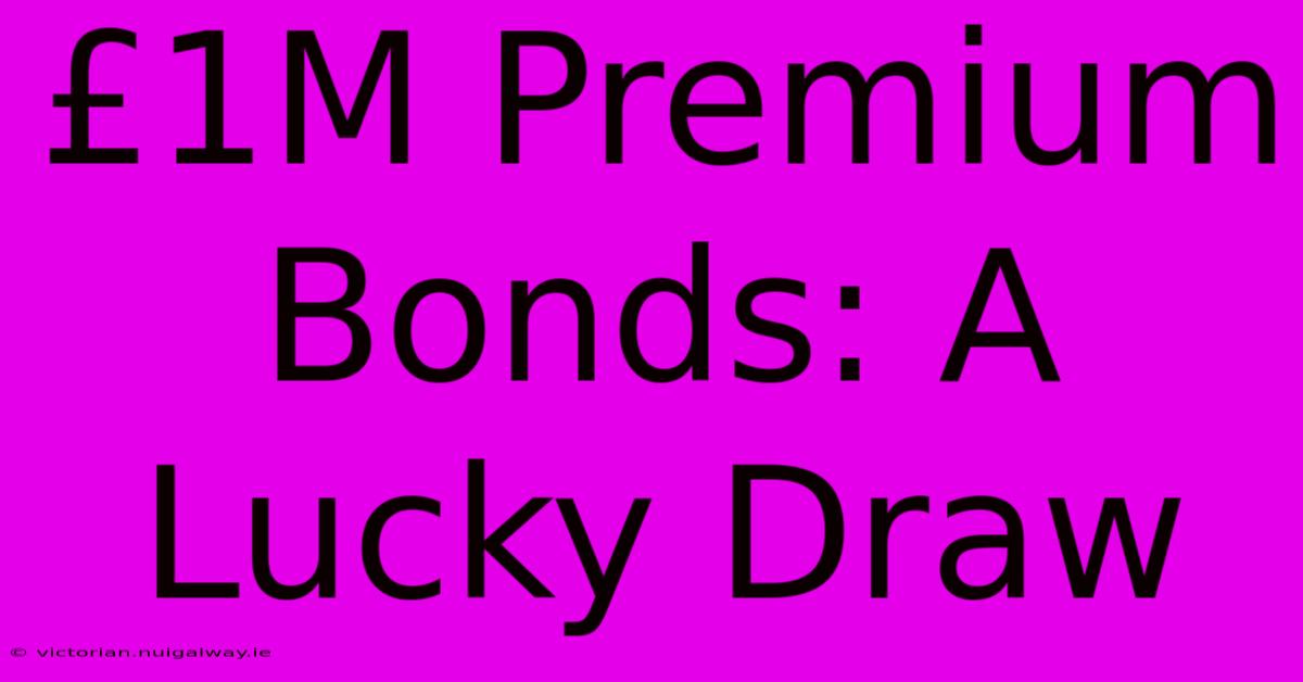 £1M Premium Bonds: A Lucky Draw