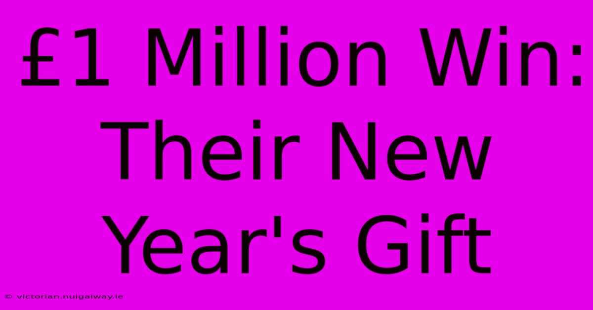 £1 Million Win: Their New Year's Gift