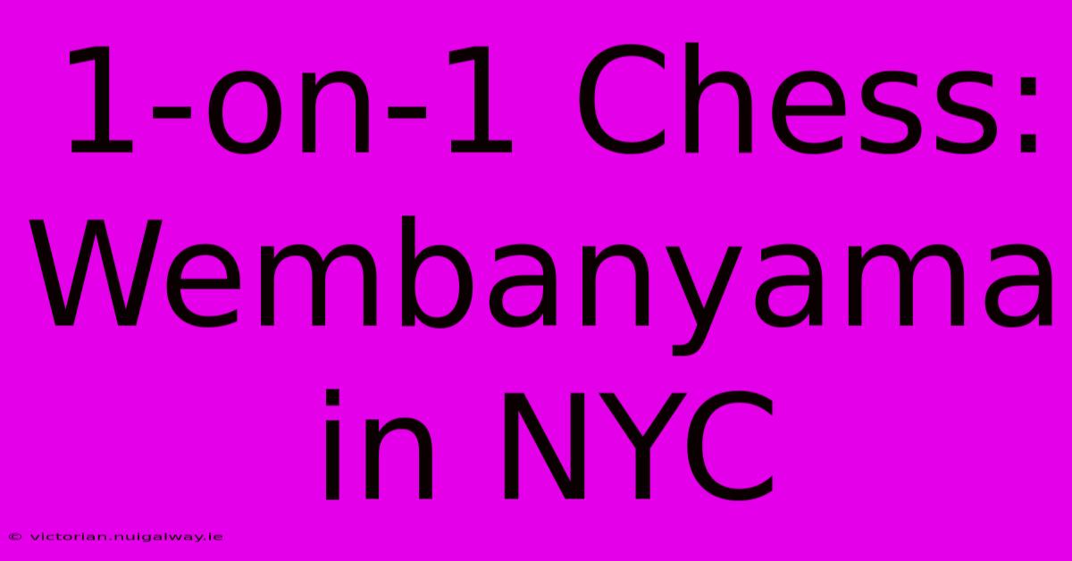 1-on-1 Chess: Wembanyama In NYC