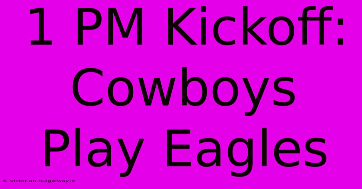 1 PM Kickoff: Cowboys Play Eagles