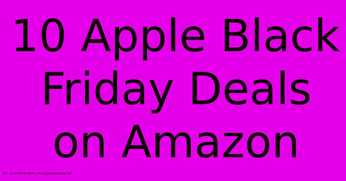 10 Apple Black Friday Deals On Amazon