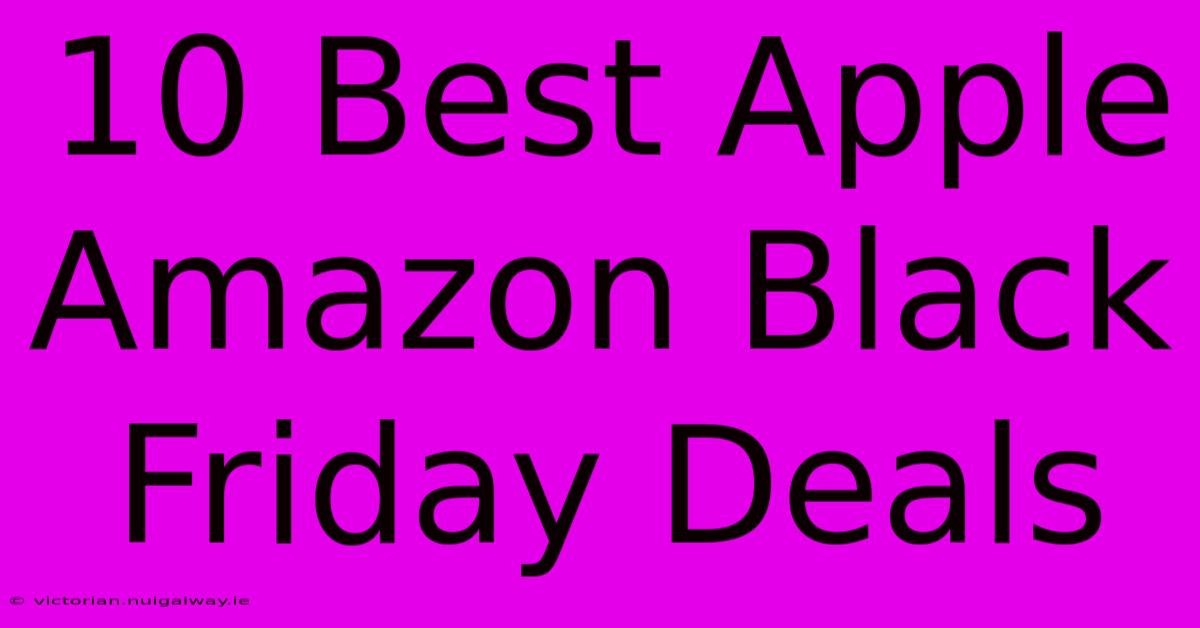 10 Best Apple Amazon Black Friday Deals