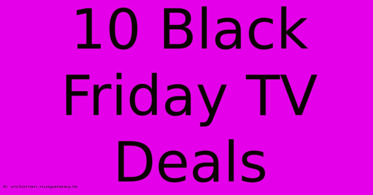 10 Black Friday TV Deals