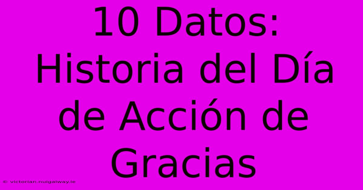 10 Datos: Historia Del Día De Acción De Gracias