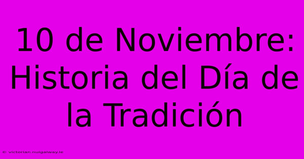 10 De Noviembre: Historia Del Día De La Tradición