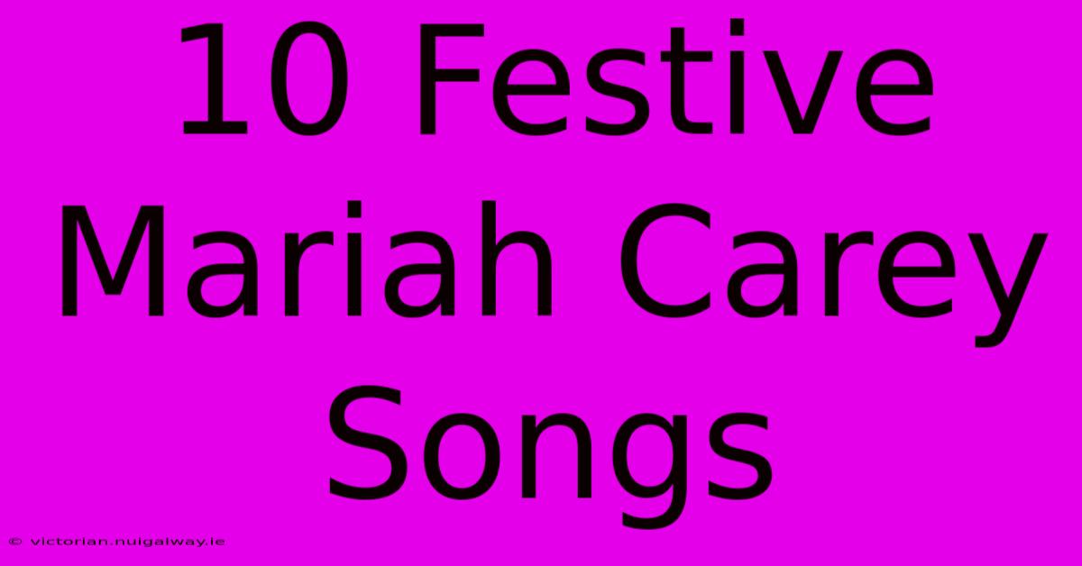 10 Festive Mariah Carey Songs