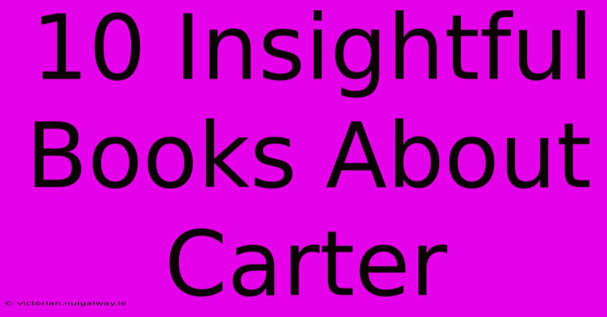 10 Insightful Books About Carter