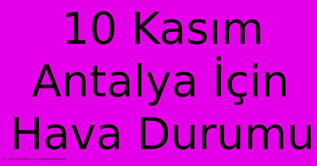 10 Kasım Antalya İçin Hava Durumu 