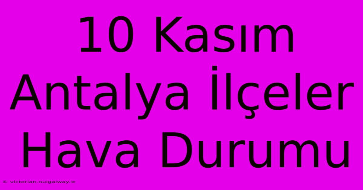 10 Kasım Antalya İlçeler Hava Durumu