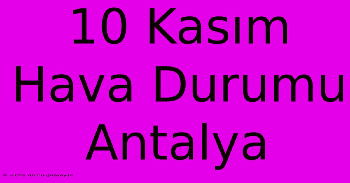 10 Kasım Hava Durumu Antalya