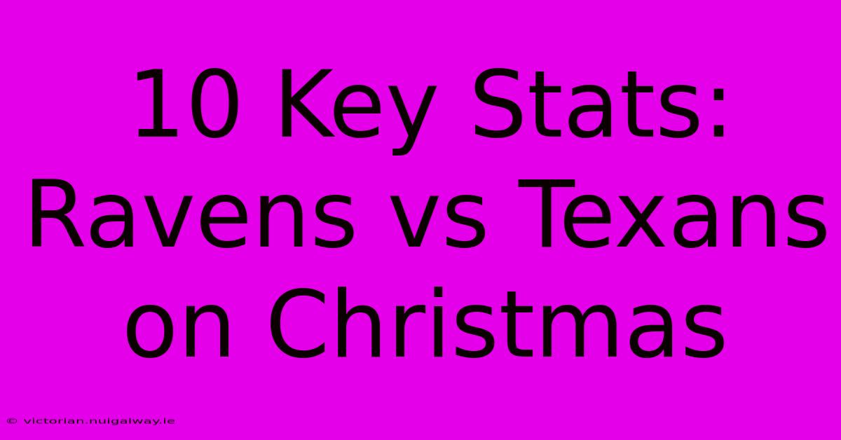 10 Key Stats: Ravens Vs Texans On Christmas