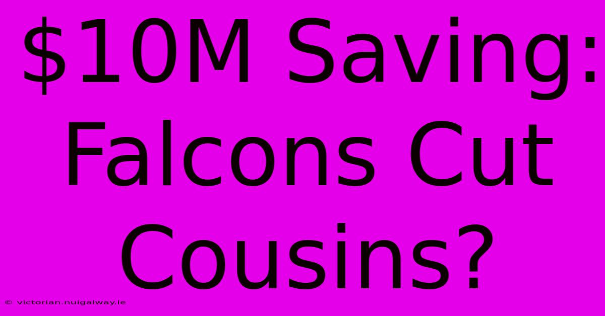 $10M Saving: Falcons Cut Cousins?