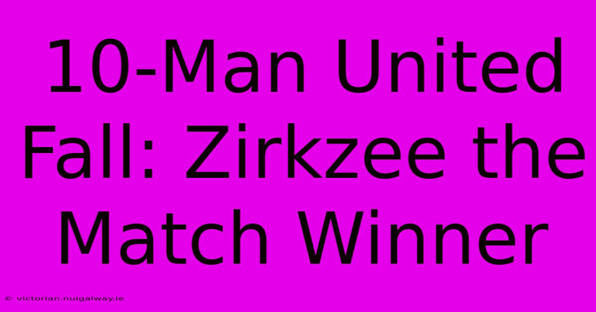 10-Man United Fall: Zirkzee The Match Winner