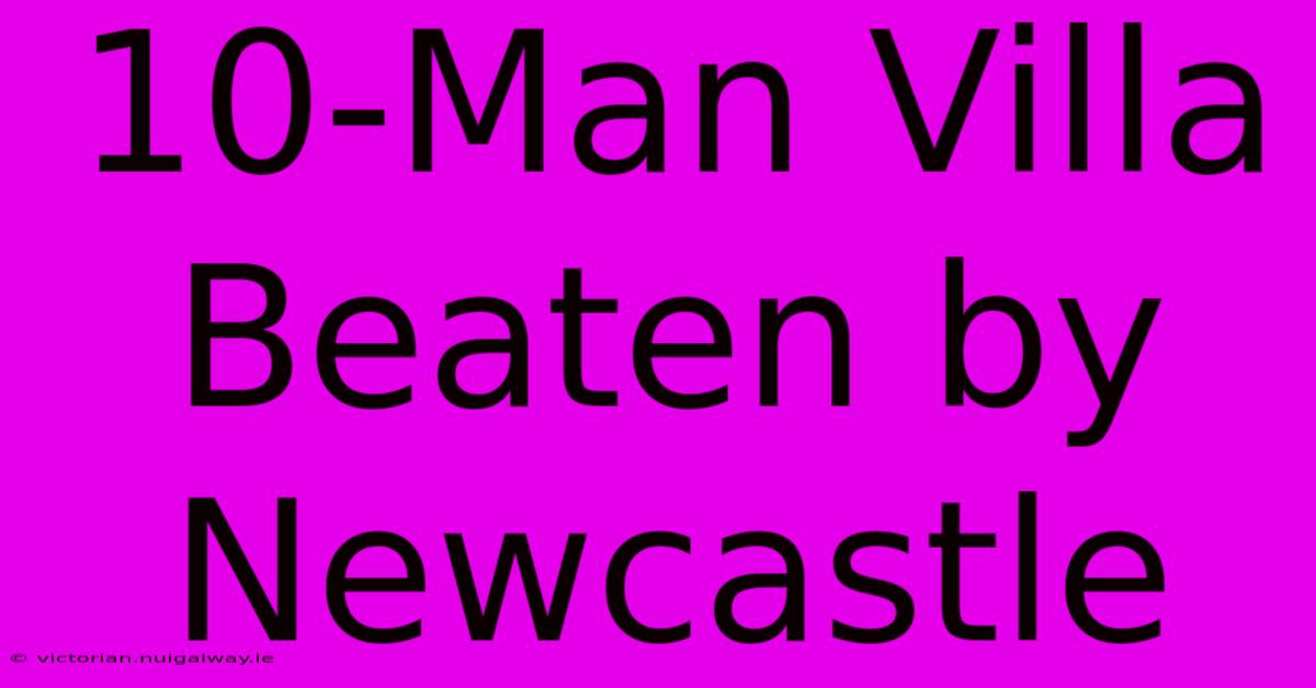 10-Man Villa Beaten By Newcastle