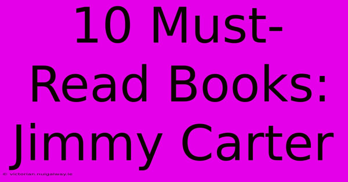 10 Must-Read Books: Jimmy Carter